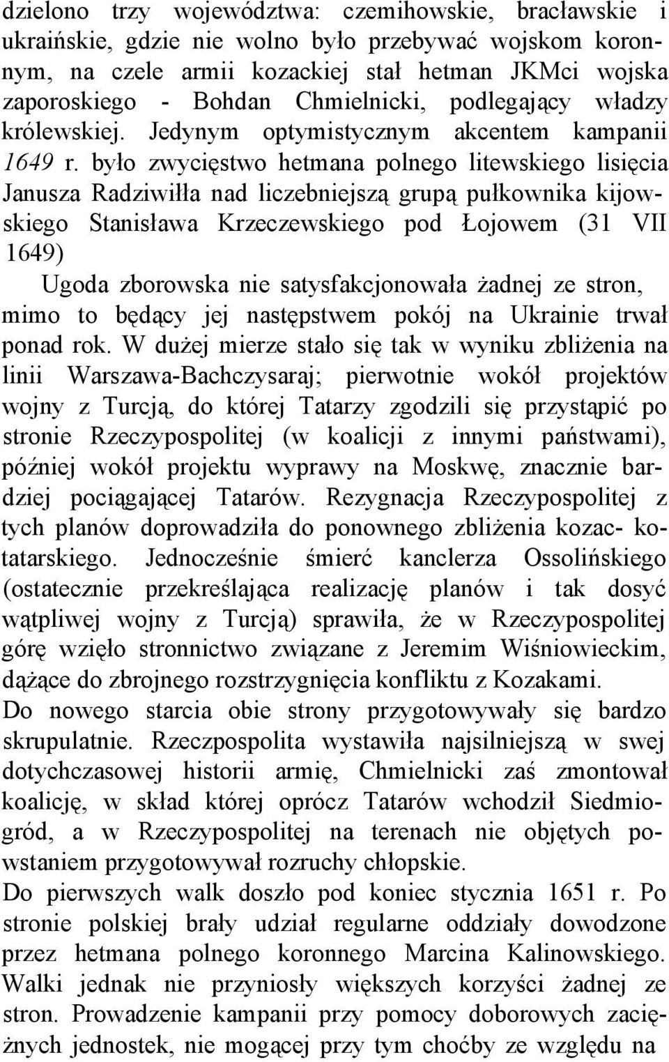 było zwycięstwo hetmana polnego litewskiego lisięcia Janusza Radziwiłła nad liczebniejszą grupą pułkownika kijowskiego Stanisława Krzeczewskiego pod Łojowem (31 VII 1649) Ugoda zborowska nie