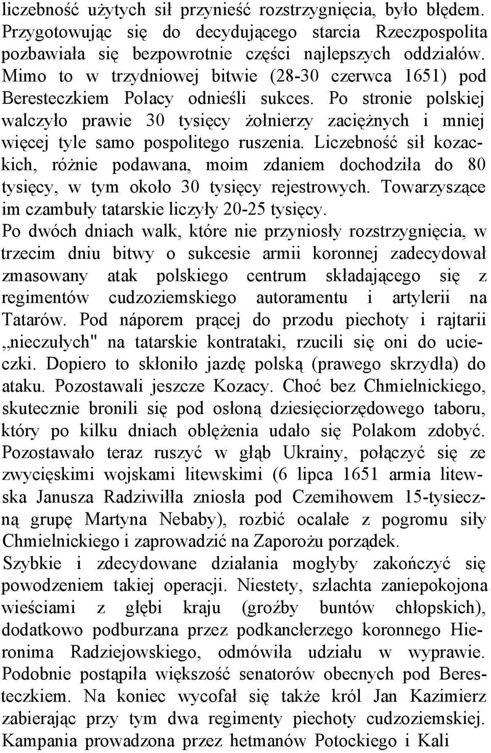 Po stronie polskiej walczyło prawie 30 tysięcy żołnierzy zaciężnych i mniej więcej tyle samo pospolitego ruszenia.