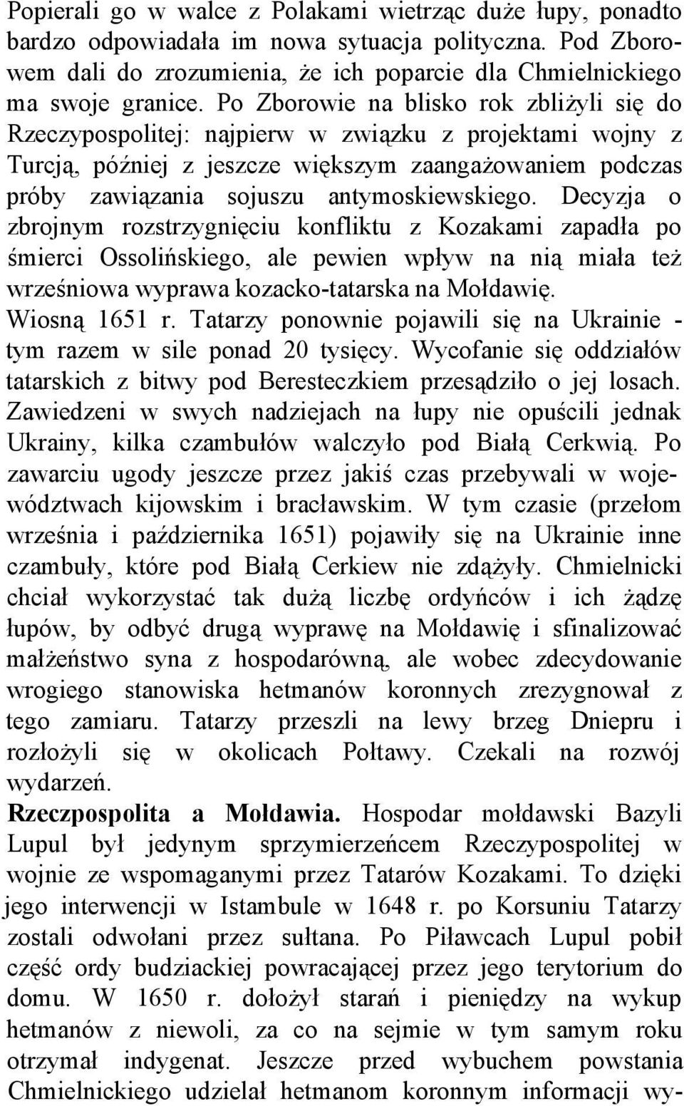 antymoskiewskiego. Decyzja o zbrojnym rozstrzygnięciu konfliktu z Kozakami zapadła po śmierci Ossolińskiego, ale pewien wpływ na nią miała też wrześniowa wyprawa kozacko-tatarska na Mołdawię.