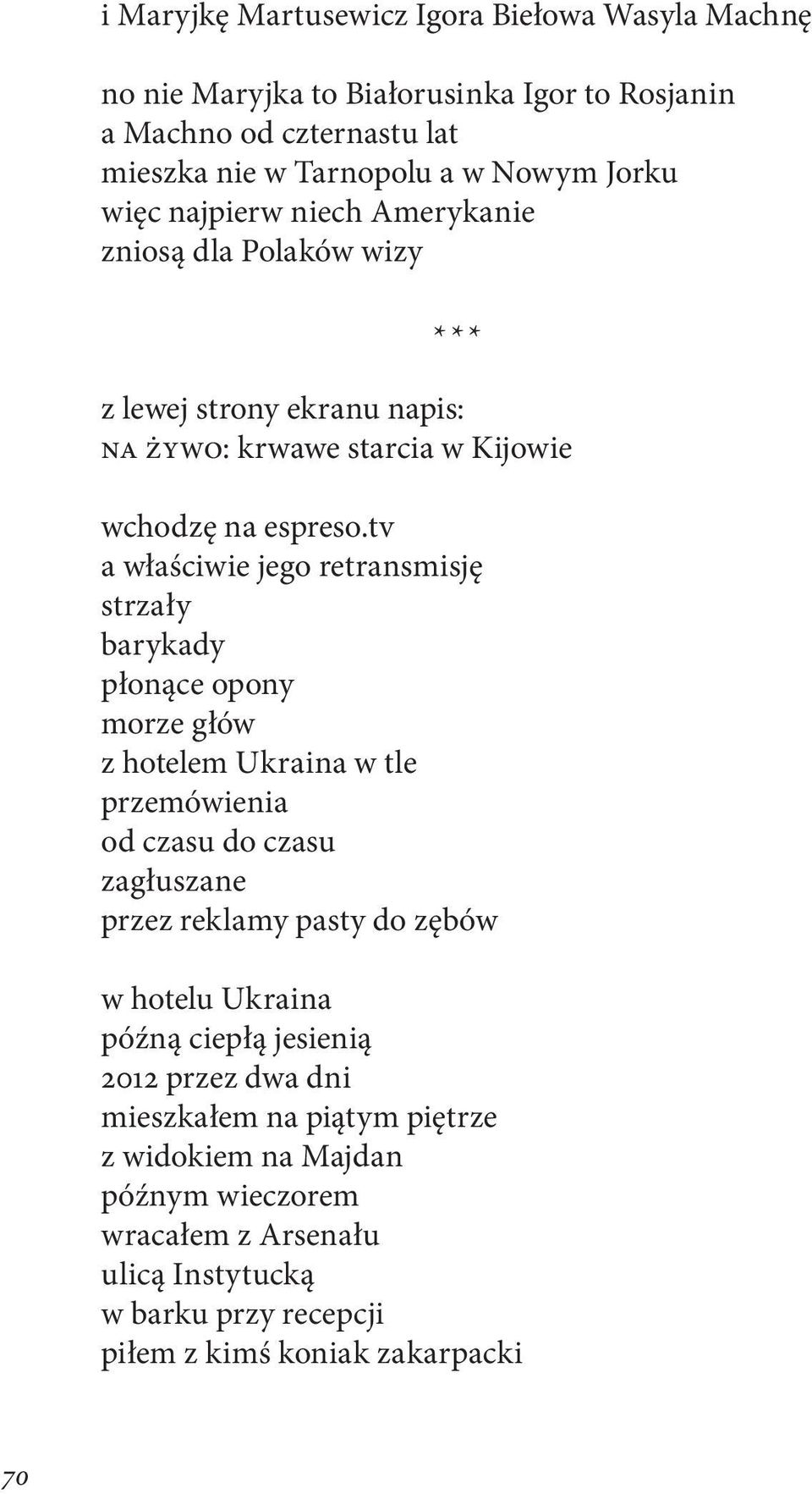 tv a właściwie jego retransmisję strzały barykady płonące opony morze głów z hotelem Ukraina w tle przemówienia od czasu do czasu zagłuszane przez reklamy pasty do zębów w