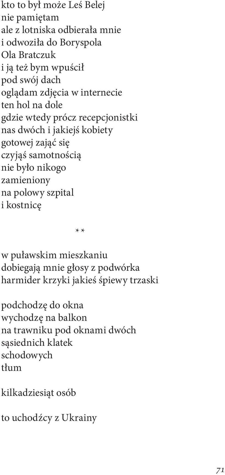 nie było nikogo zamieniony na polowy szpital i kostnicę ** w puławskim mieszkaniu dobiegają mnie głosy z podwórka harmider krzyki jakieś śpiewy