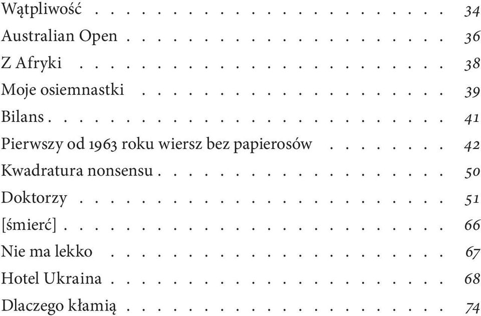 ....... 42 Kwadratura nonsensu................... 50 Doktorzy......................... 51 [śmierć]......................... 66 Nie ma lekko.