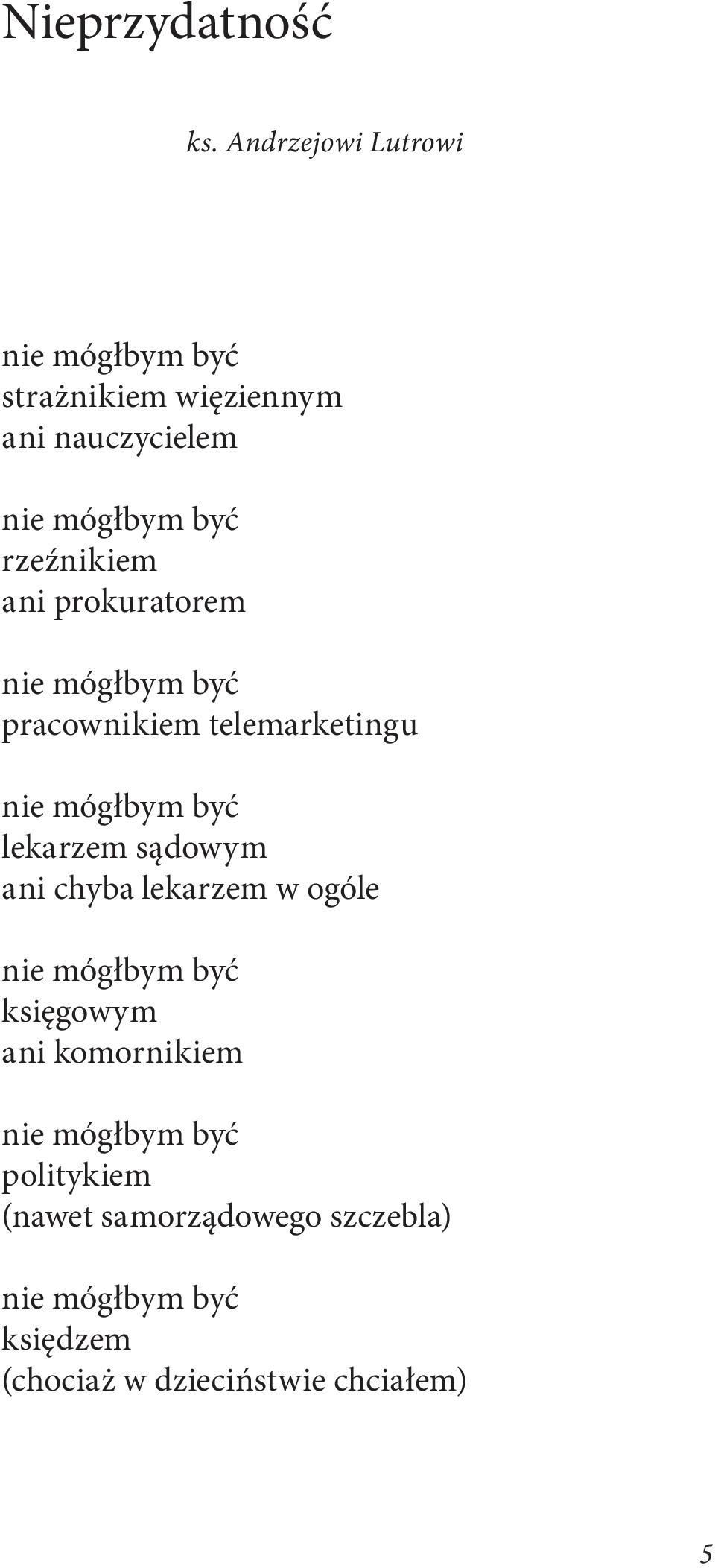 rzeźnikiem ani prokuratorem nie mógłbym być pracownikiem telemarketingu nie mógłbym być lekarzem