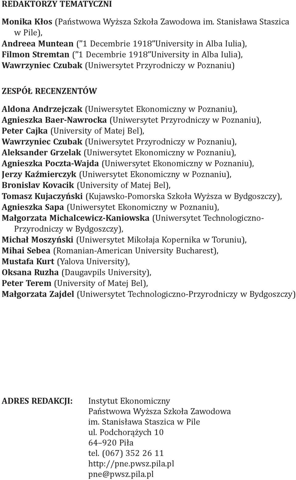 Poznaniu) ZESPÓŁ RECENZENTÓW Aldona Andrzejczak (Uniwersytet Ekonomiczny w Poznaniu), Agnieszka Baer-Nawrocka (Uniwersytet Przyrodniczy w Poznaniu), Peter Cajka (University of Matej Bel), Wawrzyniec