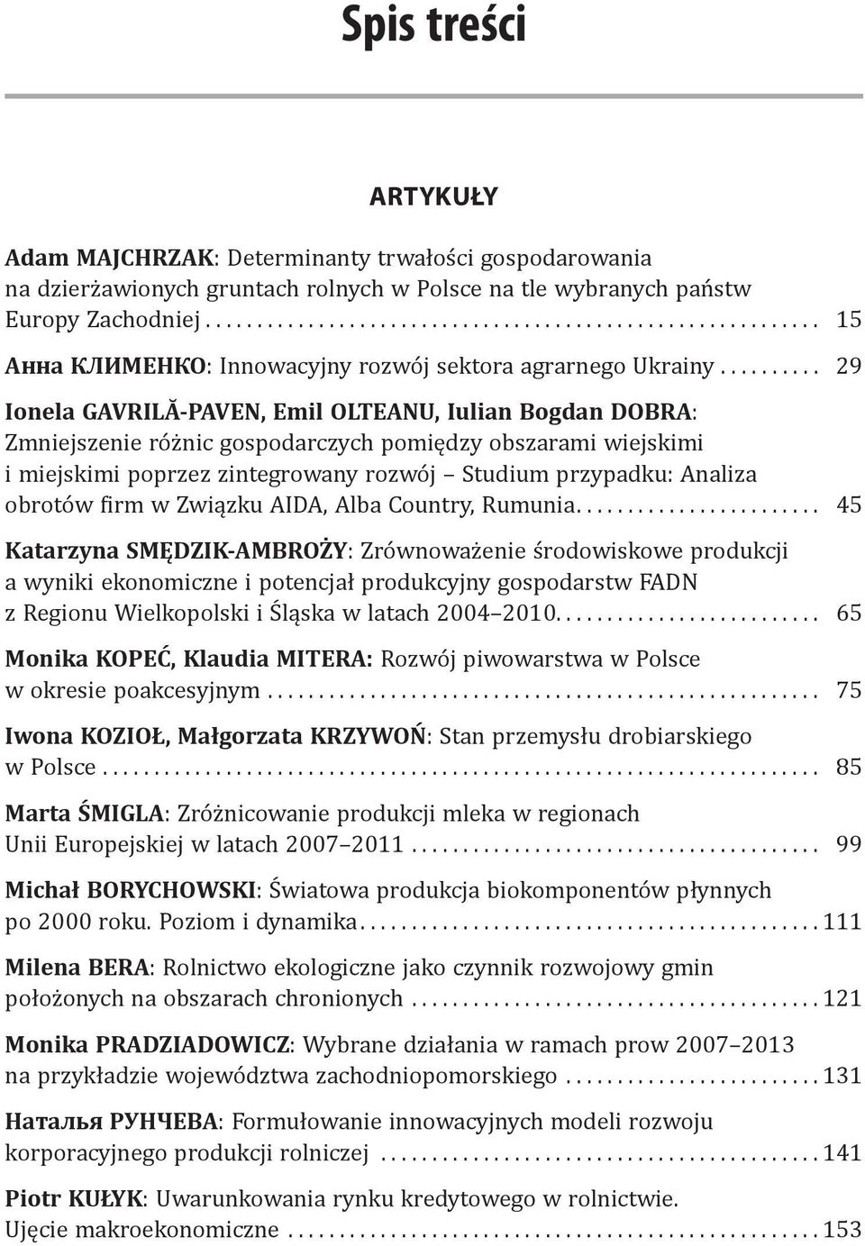 .. 29 Ionela GAVRILĂ-PAVEN, Emil OLTEANU, Iulian Bogdan DOBRA: Zmniejszenie różnic gospodarczych pomiędzy obszarami wiejskimi i miejskimi poprzez zintegrowany rozwój Studium przypadku: Analiza