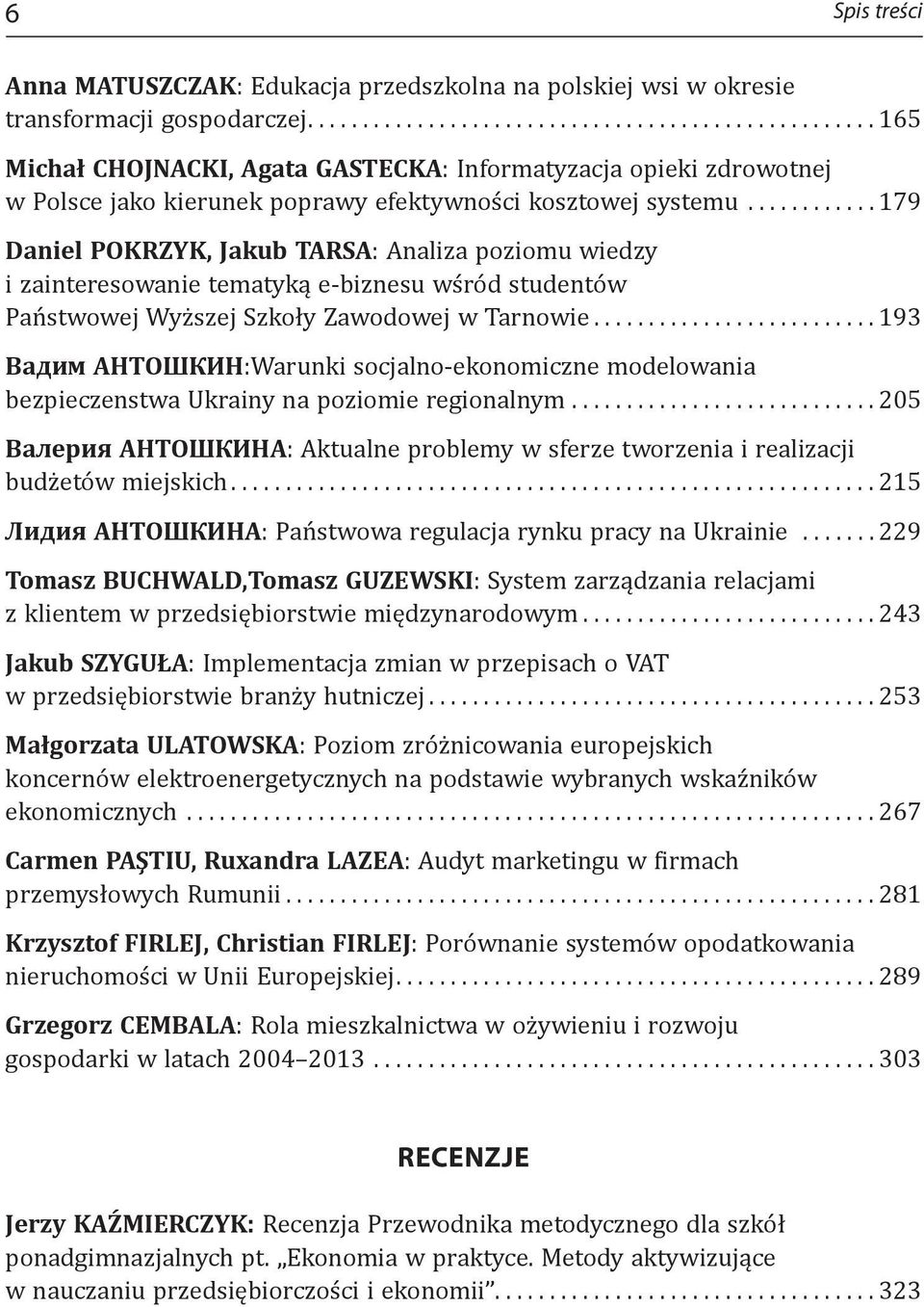..179 Daniel POKRZYK, Jakub TARSA: Analiza poziomu wiedzy i zainteresowanie tematyką e-biznesu wśród studentów Państwowej Wyższej Szkoły Zawodowej w Tarnowie.
