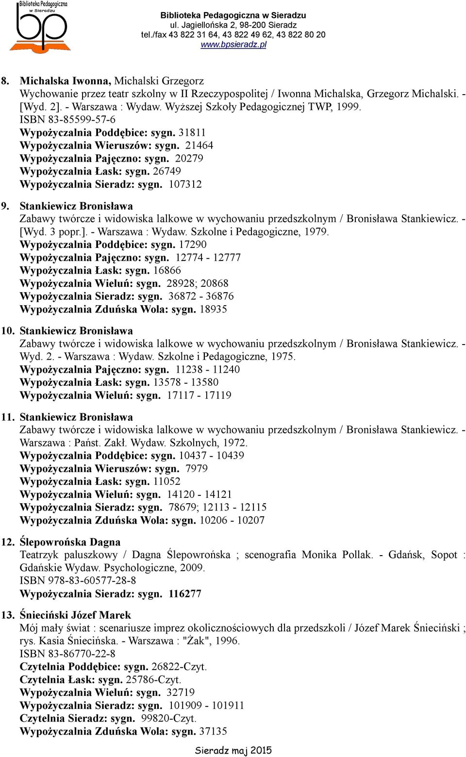 26749 Wypożyczalnia Sieradz: sygn. 107312 9. Stankiewicz Bronisława Zabawy twórcze i widowiska lalkowe w wychowaniu przedszkolnym / Bronisława Stankiewicz. - [Wyd. 3 popr.]. - Warszawa : Wydaw.