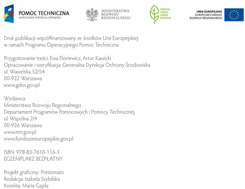 pl Wydawca: Ministerstwo Rozwoju Regionalnego Departament Programów Pomocowych i Pomocy Technicznej ul. Wspólna 2/4 00-926 Warszawa www.mrr.gov.