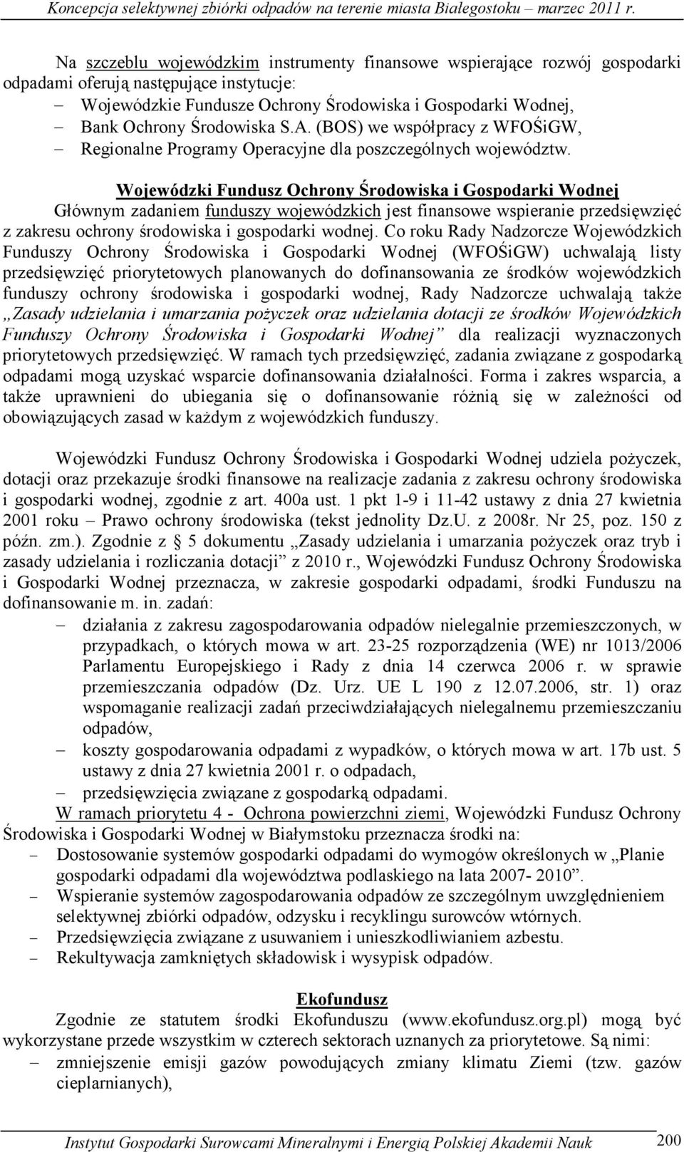 Wojewódzki Fundusz Ochrony Środowiska i Gospodarki Wodnej Głównym zadaniem funduszy wojewódzkich jest finansowe wspieranie przedsięwzięć z zakresu ochrony środowiska i gospodarki wodnej.