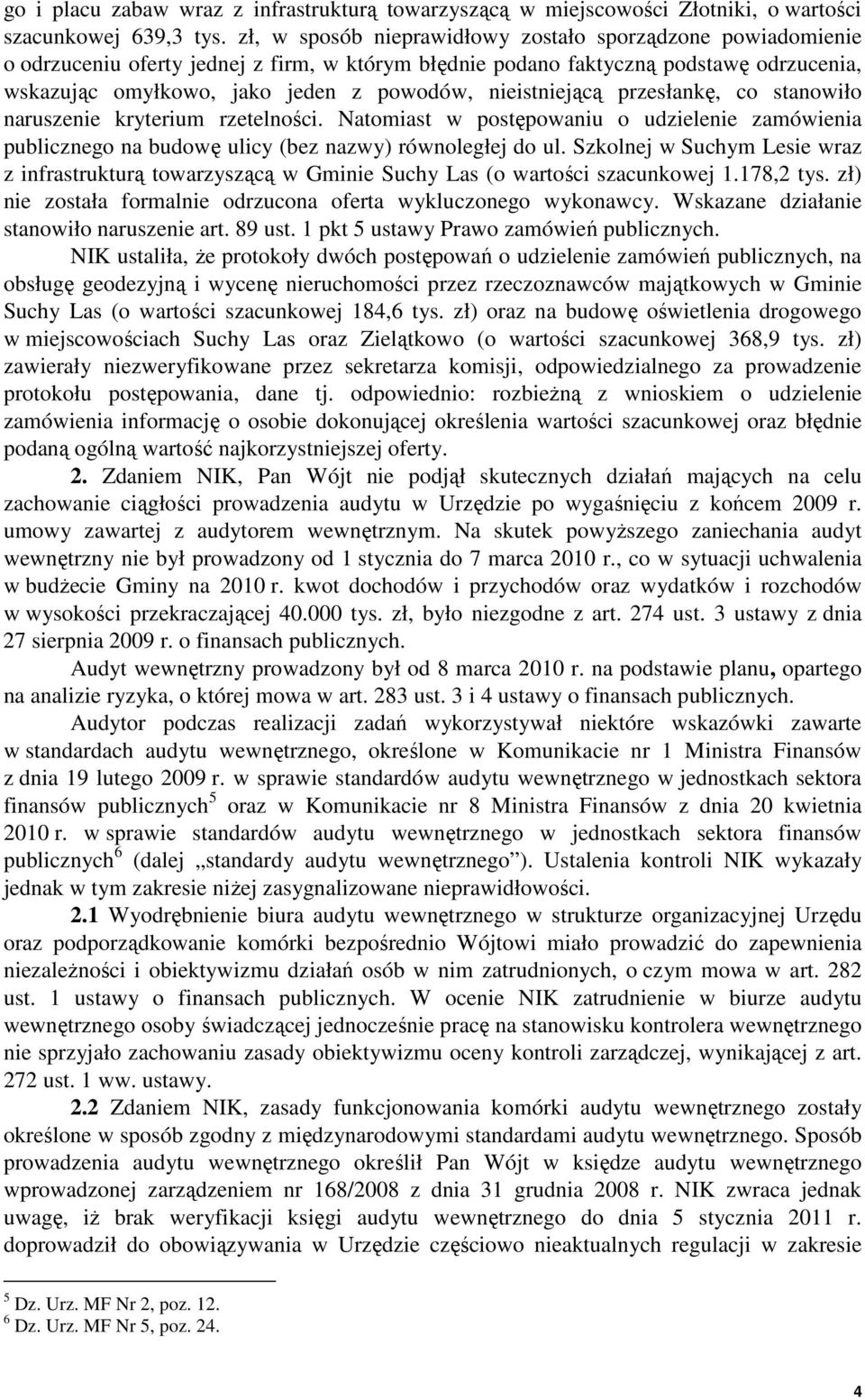 nieistniejącą przesłankę, co stanowiło naruszenie kryterium rzetelności. Natomiast w postępowaniu o udzielenie zamówienia publicznego na budowę ulicy (bez nazwy) równoległej do ul.