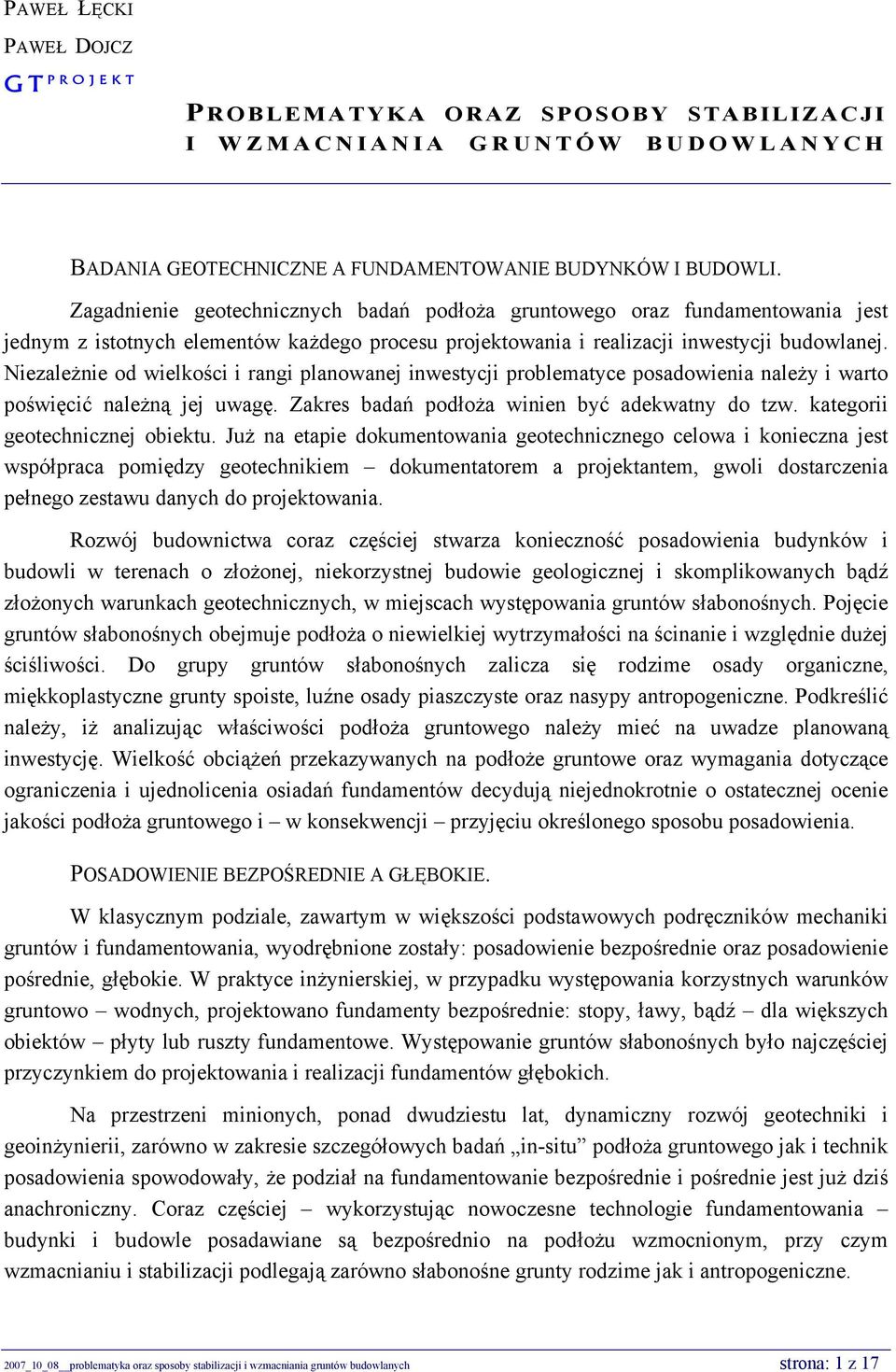 Niezależnie od wielkości i rangi planowanej inwestycji problematyce posadowienia należy i warto poświęcić należną jej uwagę. Zakres badań podłoża winien być adekwatny do tzw.