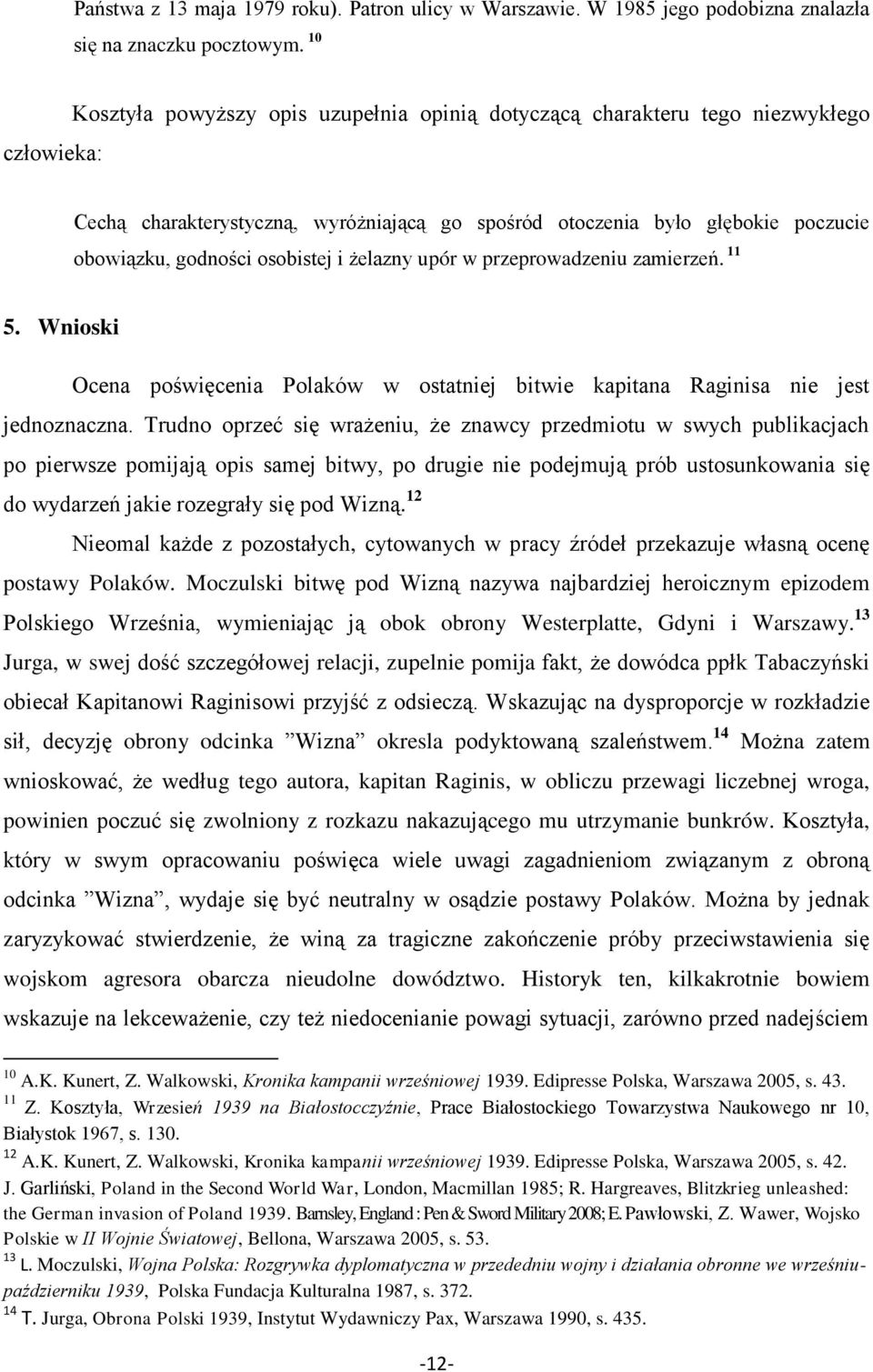 osobistej i żelazny upór w przeprowadzeniu zamierzeń. 11 5. Wnioski Ocena poświęcenia Polaków w ostatniej bitwie kapitana Raginisa nie jest jednoznaczna.
