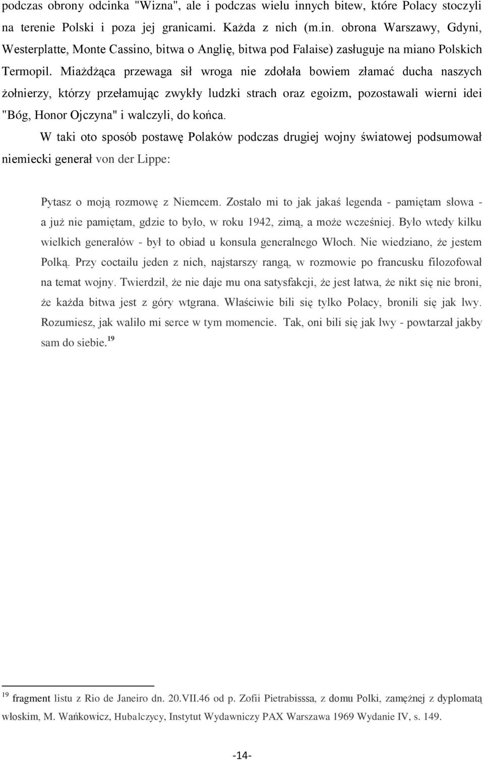 W taki oto sposób postawę Polaków podczas drugiej wojny światowej podsumował niemiecki generał von der Lippe: Pytasz o moją rozmowę z Niemcem.
