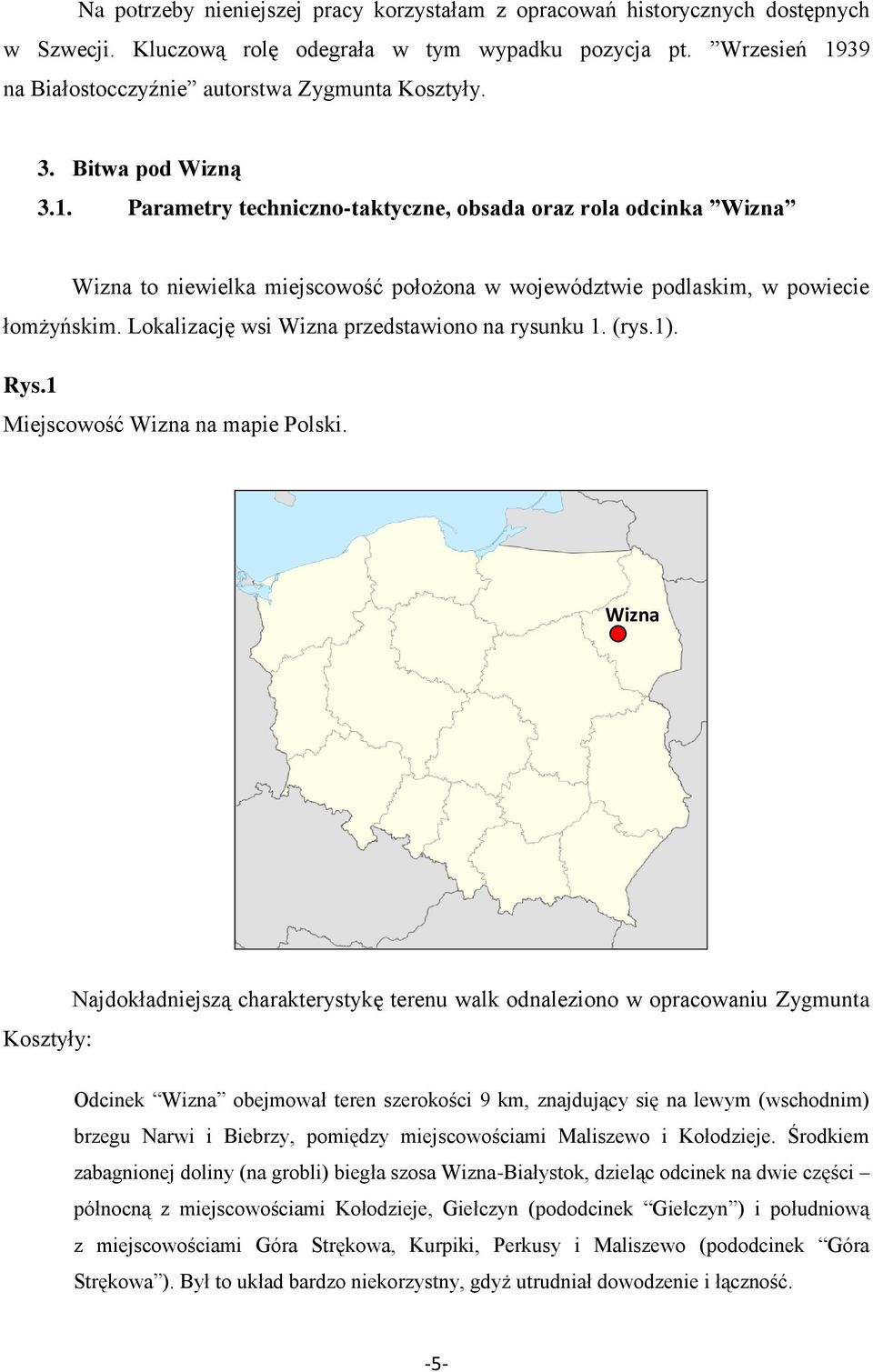 Lokalizację wsi Wizna przedstawiono na rysunku 1. (rys.1). Rys.1 Miejscowość Wizna na mapie Polski.