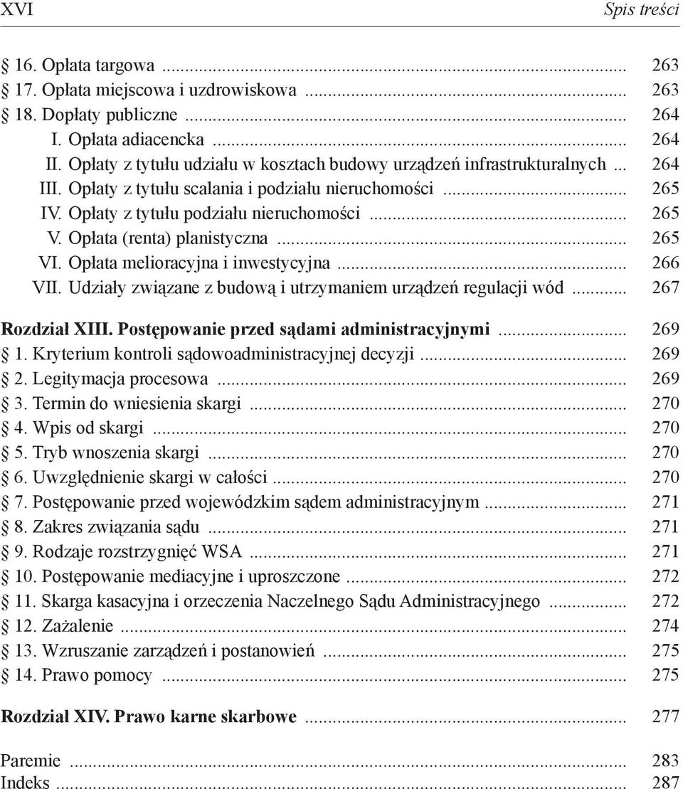 Opłata (renta) planistyczna... 265 VI. Opłata melioracyjna i inwestycyjna... 266 VII. Udziały związane z budową i utrzymaniem urządzeń regulacji wód... 267 Rozdział XIII.