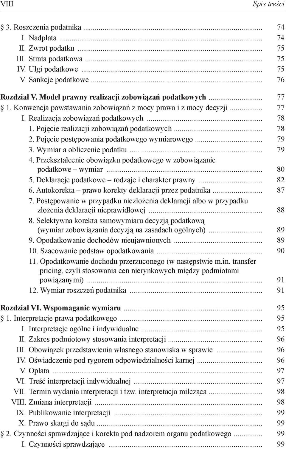 Pojęcie realizacji zobowiązań podatkowych... 78 2. Pojęcie postępowania podatkowego wymiarowego... 79 3. Wymiar a obliczenie podatku... 79 4.