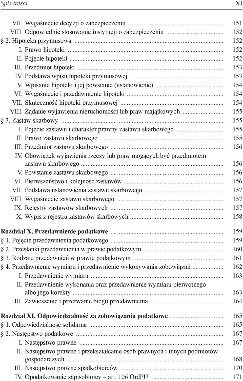 Wygaśnięcie i przedawnienie hipoteki... 154 VII. Skuteczność hipoteki przymusowej... 154 VIII. Żądanie wyjawienia nieruchomości lub praw majątkowych... 155 3. Zastaw skarbowy... 155 I.