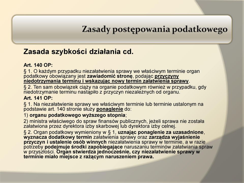 2. Ten sam obowiązek ciąży na organie podatkowym również w przypadku, gdy niedotrzymanie terminu nastąpiło z przyczyn niezależnych od organu. Art. 141 OP: 1.