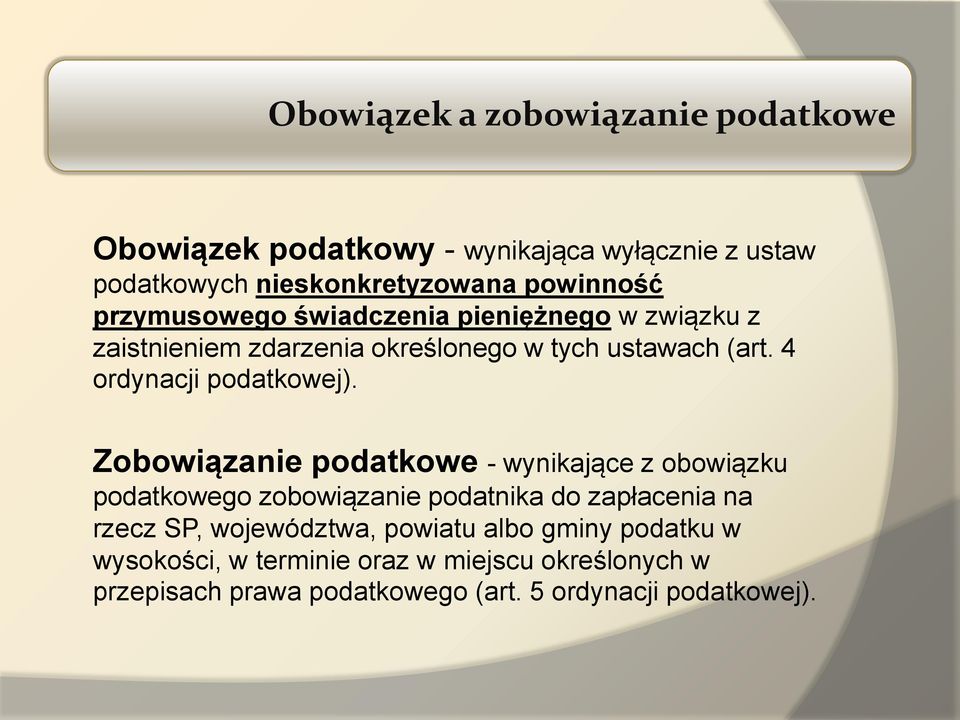 Zobowiązanie podatkowe - wynikające z obowiązku podatkowego zobowiązanie podatnika do zapłacenia na rzecz SP, województwa,