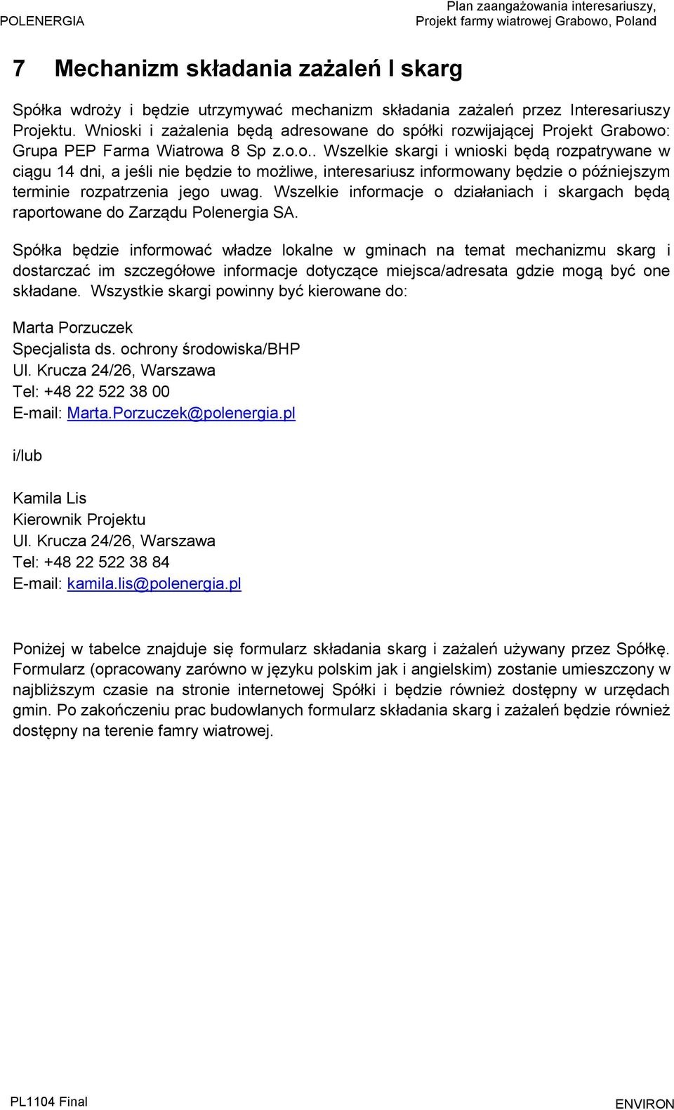 Wszelkie informacje o działaniach i skargach będą raportowane do Zarządu Polenergia SA.