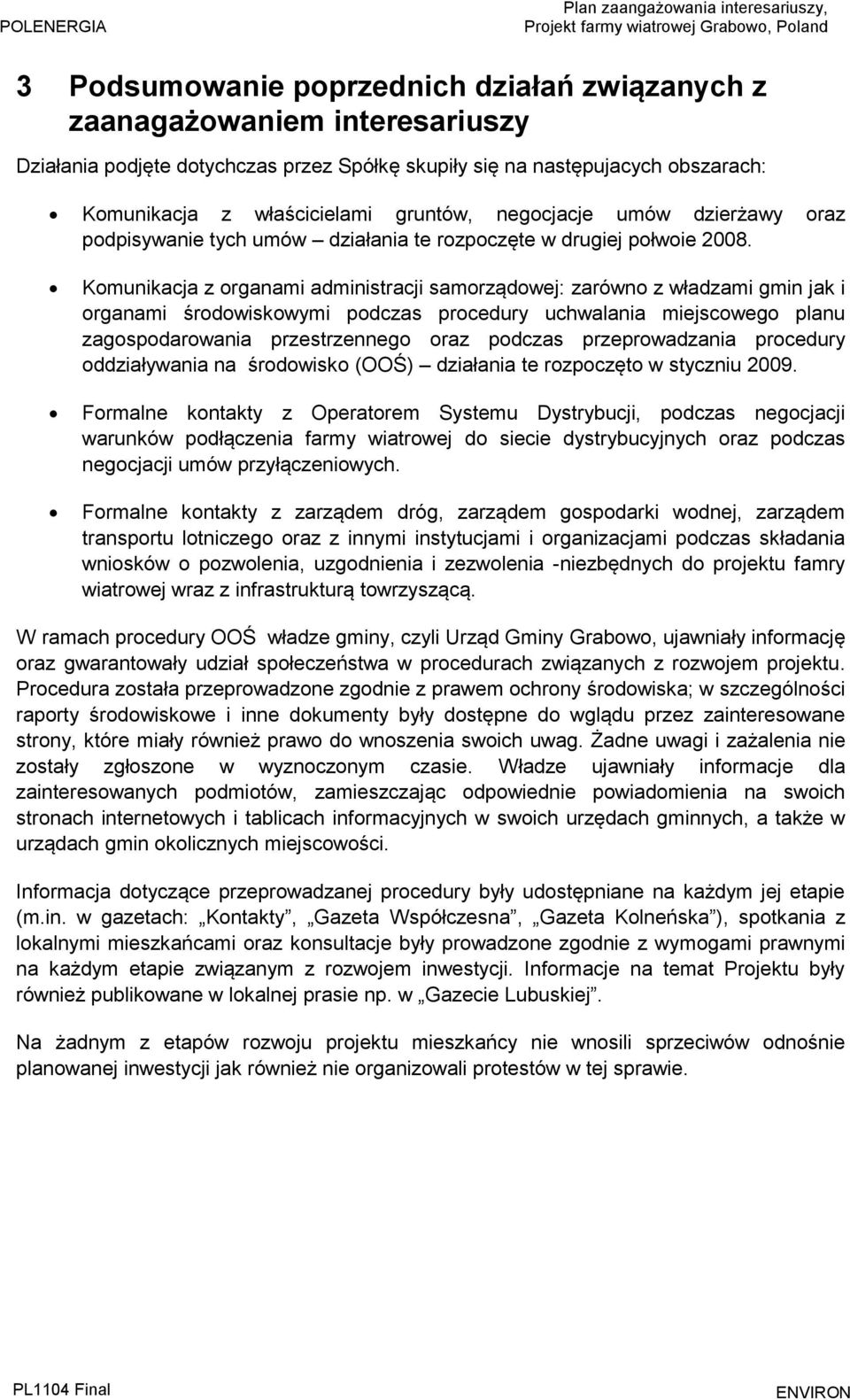 Komunikacja z organami administracji samorządowej: zarówno z władzami gmin jak i organami środowiskowymi podczas procedury uchwalania miejscowego planu zagospodarowania przestrzennego oraz podczas
