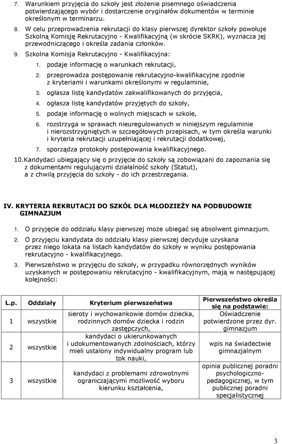 9. Szkolna Komisja Rekrutacyjno - Kwalifikacyjna: 1. podaje informację o warunkach rekrutacji, 2.