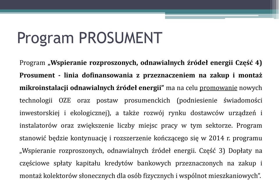 instalatorów oraz zwiększenie liczby miejsc pracy w tym sektorze. Program stanowić będzie kontynuację i rozszerzenie kończącego się w 2014 r.