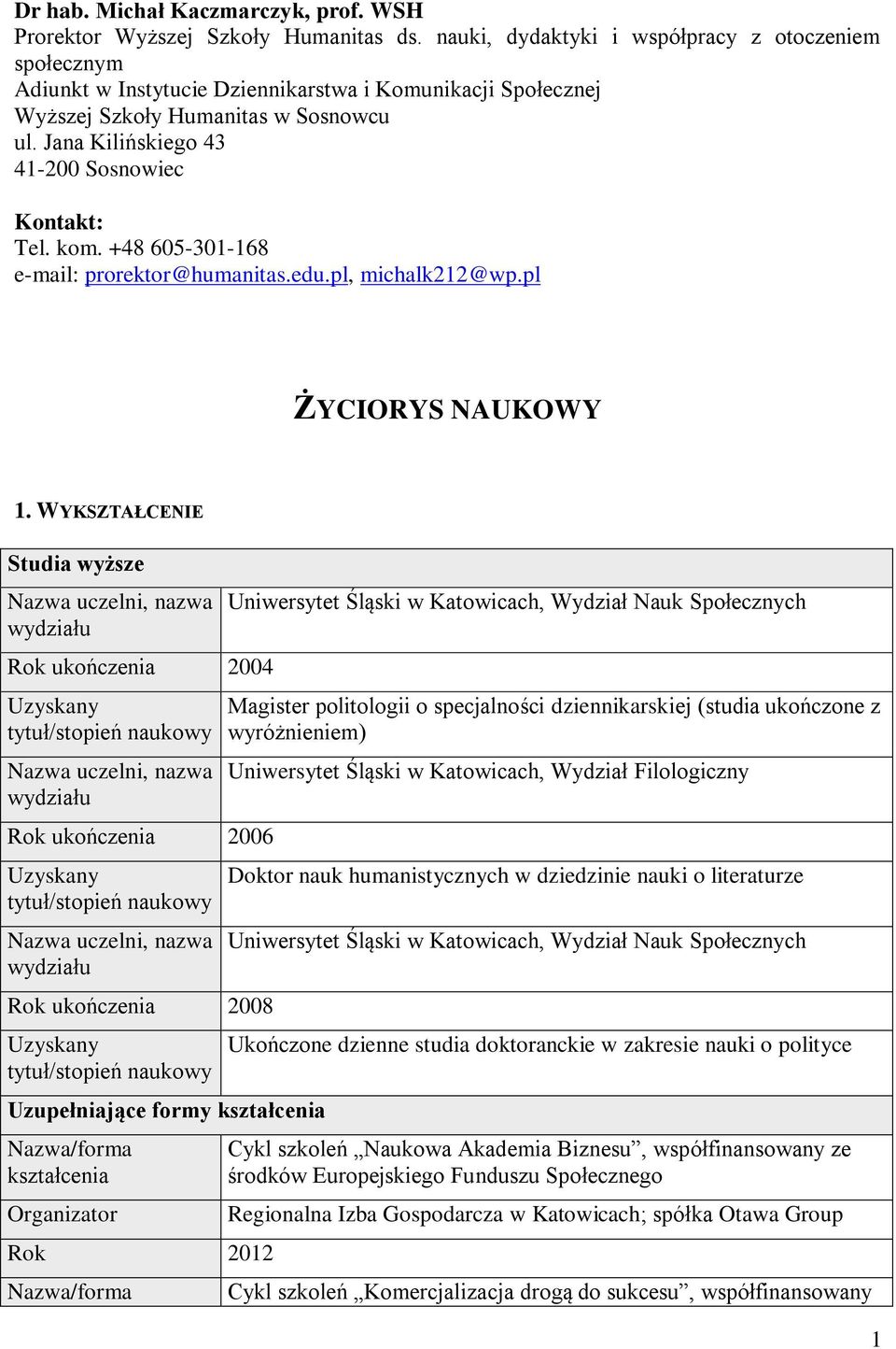 Jana Kilińskiego 43 41-200 Sosnowiec Kontakt: Tel. kom. +48 605-301-168 e-mail: prorektor@humanitas.edu.pl, michalk212@wp.pl ŻYCIORYS NAUKOWY 1.