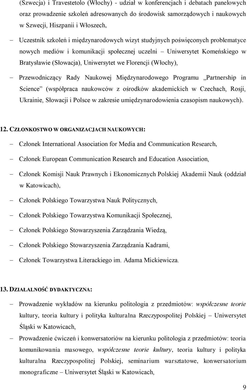 Florencji (Włochy), Przewodniczący Rady Naukowej Międzynarodowego Programu Partnership in Science (współpraca naukowców z ośrodków akademickich w Czechach, Rosji, Ukrainie, Słowacji i Polsce w