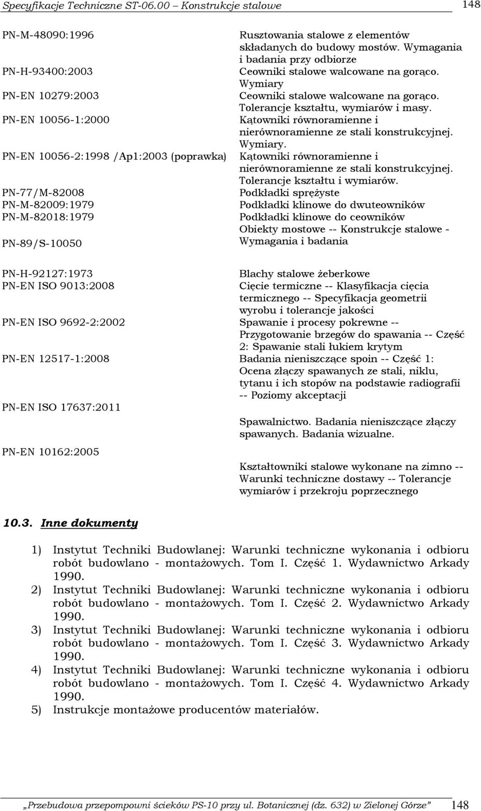 Kątowniki równoramienne i nierównoramienne ze stali konstrukcyjnej. Wymiary. PN-EN 10056-2:1998 /Ap1:2003 (poprawka) Kątowniki równoramienne i nierównoramienne ze stali konstrukcyjnej.