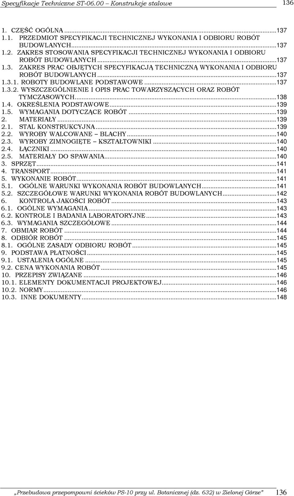 WYSZCZEGÓLNIENIE I OPIS PRAC TOWARZYSZĄCYCH ORAZ ROBÓT TYMCZASOWYCH...138 1.4. OKREŚLENIA PODSTAWOWE...139 1.5. WYMAGANIA DOTYCZĄCE ROBÓT...139 2. MATERIAŁY...139 2.1. STAL KONSTRUKCYJNA...139 2.2. WYROBY WALCOWANE BLACHY.