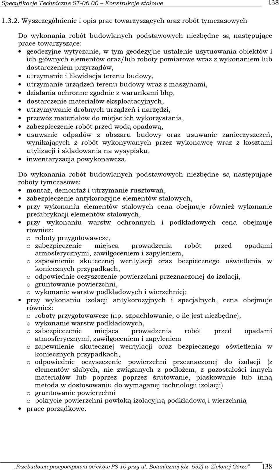 ustalenie usytuowania obiektów i ich głównych elementów oraz/lub roboty pomiarowe wraz z wykonaniem lub dostarczeniem przyrządów, utrzymanie i likwidacja terenu budowy, utrzymanie urządzeń terenu