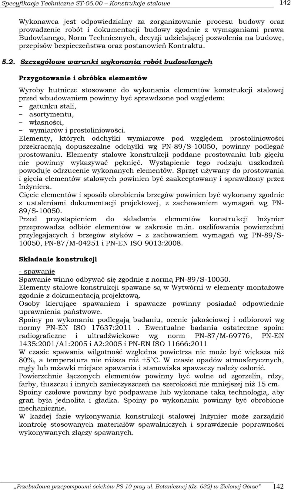 Szczegółowe warunki wykonania robót budowlanych Przygotowanie i obróbka elementów Wyroby hutnicze stosowane do wykonania elementów konstrukcji stalowej przed wbudowaniem powinny być sprawdzone pod