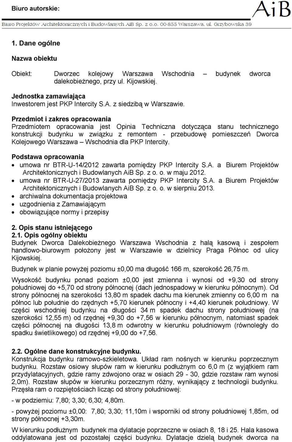 Przedmiot i zakres opracowania Przedmiotem opracowania jest Opinia Techniczna dotycząca stanu technicznego konstrukcji budynku w związku z remontem - przebudowę pomieszczeń Dworca Kolejowego Warszawa
