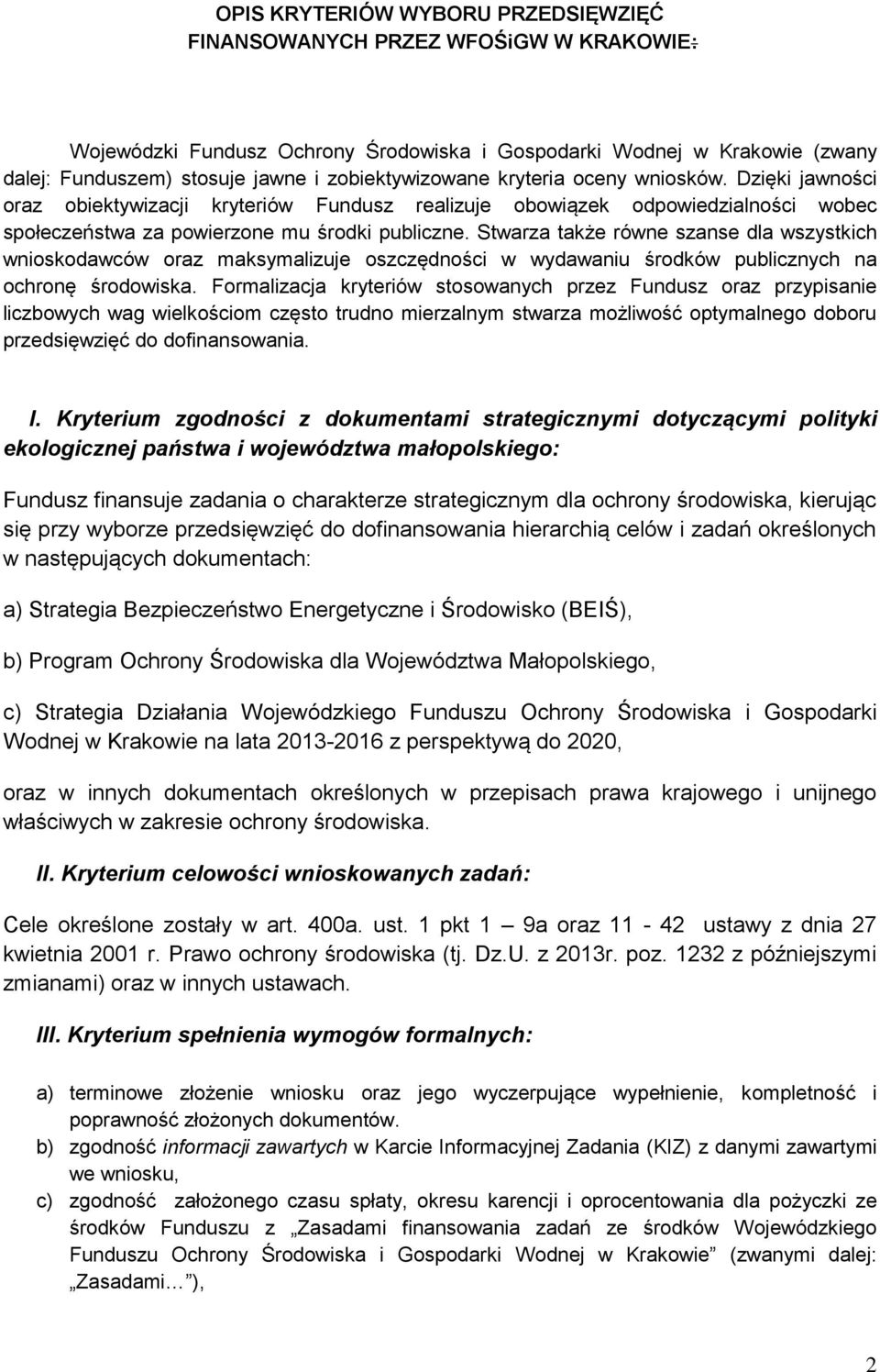 Stwarza także równe szanse dla wszystkich wnioskodawców oraz maksymalizuje oszczędności w wydawaniu środków publicznych na ochronę środowiska.