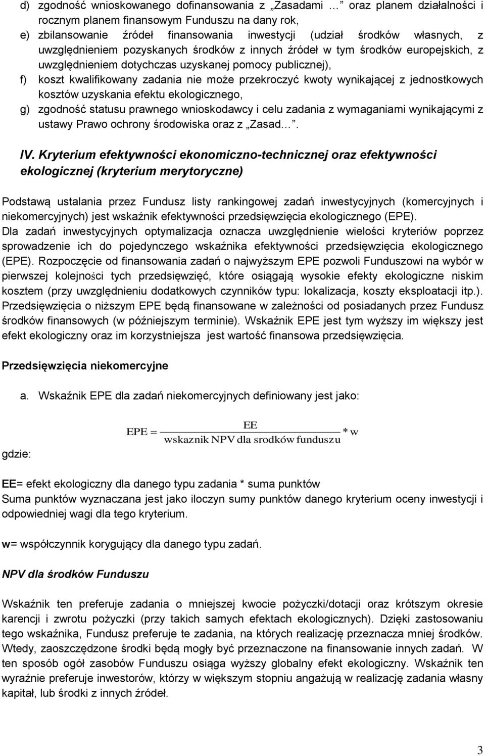 przekroczyć kwoty wynikającej z jednostkowych kosztów uzyskania efektu ekologicznego, g) zgodność statusu prawnego wnioskodawcy i celu zadania z wymaganiami wynikającymi z ustawy Prawo ochrony