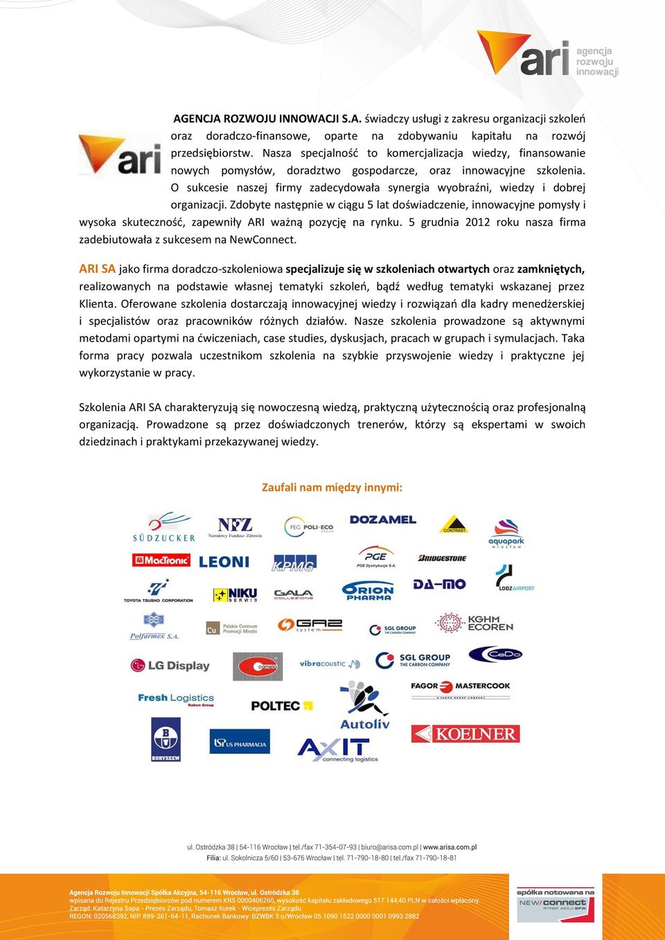 O sukcesie naszej firmy zadecydowała synergia wyobraźni, wiedzy i dobrej organizacji.