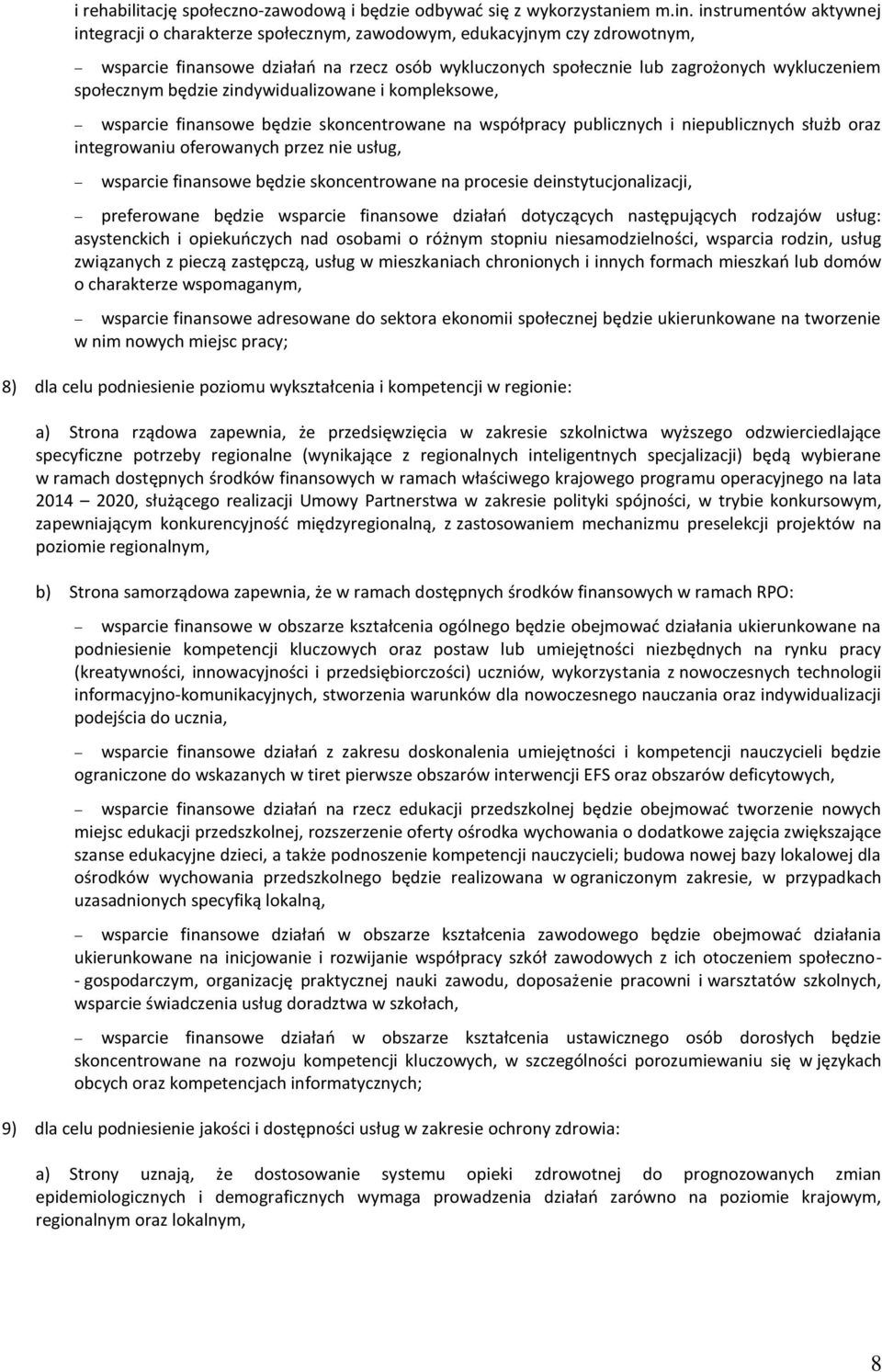 społecznym będzie zindywidualizowane i kompleksowe, wsparcie finansowe będzie skoncentrowane na współpracy publicznych i niepublicznych służb oraz integrowaniu oferowanych przez nie usług, wsparcie