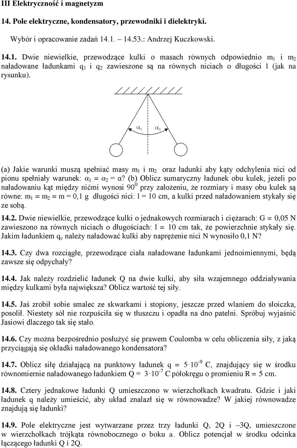 (b) Oblic sumaycny łaunek obu kulek, jeżeli po nałaowaniu kąt mięy nićmi wynosi 9 py ałożeniu, że omiay i masy obu kulek są ówne: m = m = m =, g ługości nici: l = cm, a kulki pe nałaowaniem stykały