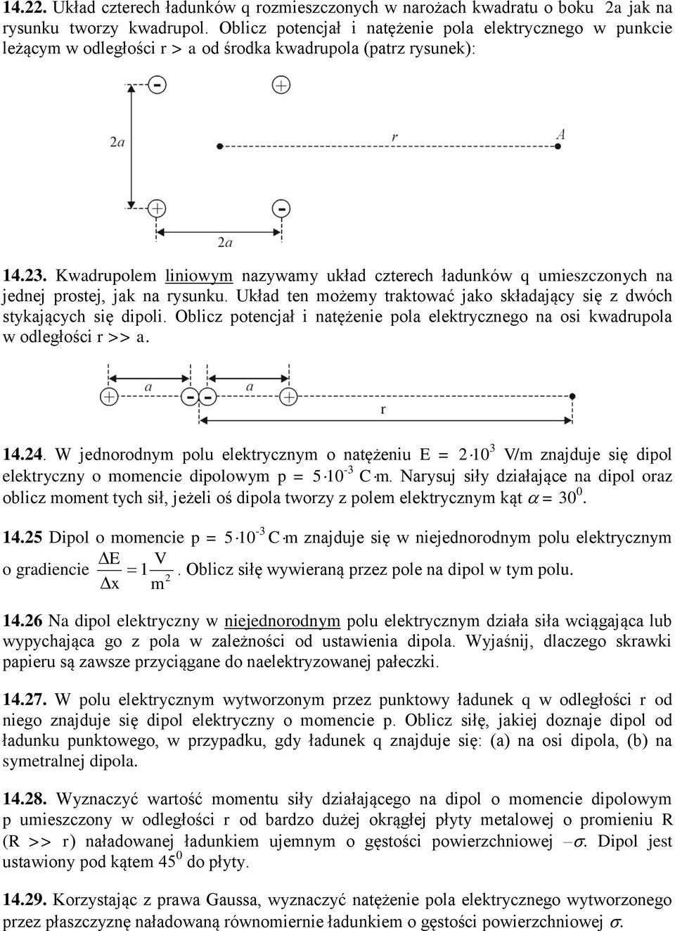 . Kwaupolem liniowym naywamy ukła cteech łaunków q umiesconych na jenej postej, jak na ysunku. kła ten możemy taktować jako skłaający się wóch stykających się ipoli.