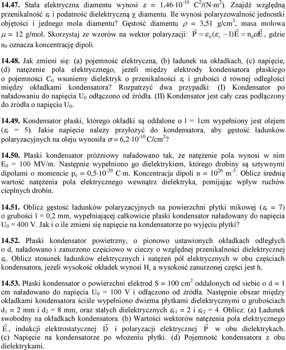 Jak mieni się: (a) pojemność elektycna, (b) łaunek na okłakach, (c) napięcie, () natężenie pola elektycnego, jeżeli mięy elektoy konensatoa płaskiego o pojemności wsuniemy ielektyk o penikalności i