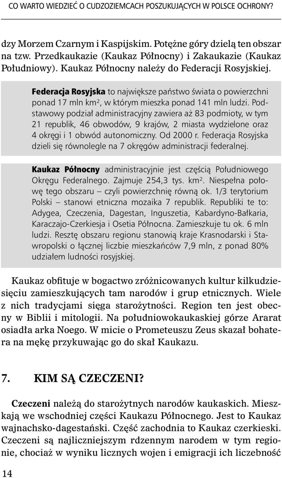 Federacja Rosyjska to największe państwo świata o powierzchni ponad 17 mln km², w którym mieszka ponad 141 mln ludzi.