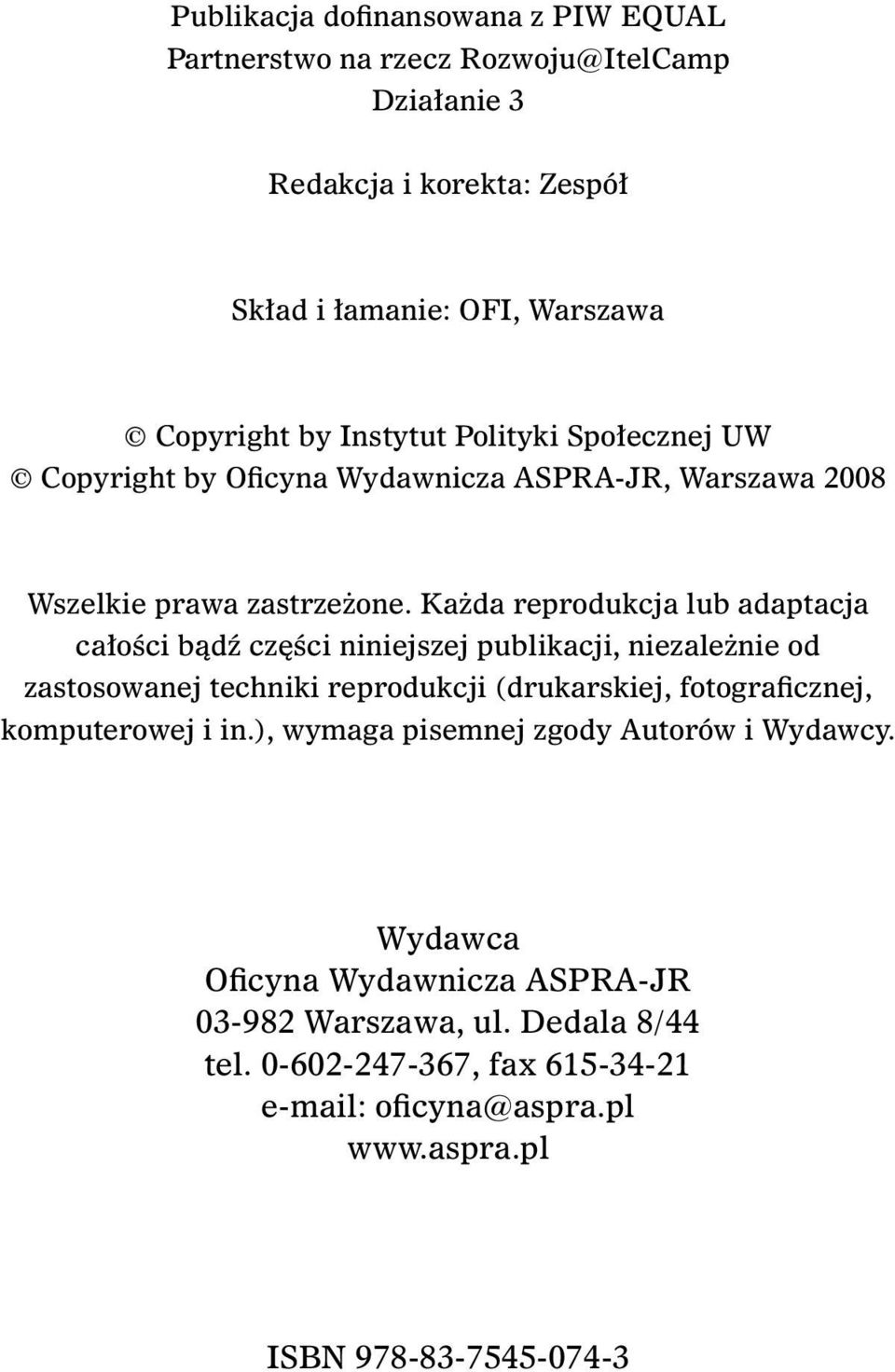 Każda reprodukcja lub adaptacja całości bądź części niniejszej publikacji, niezależnie od zastosowanej techniki reprodukcji (drukarskiej, fotograficznej,