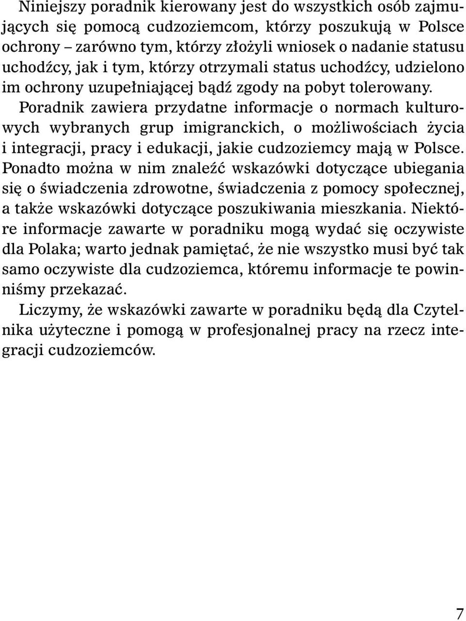 Poradnik zawiera przydatne informacje o normach kulturowych wybranych grup imigranckich, o możliwościach życia i integracji, pracy i edukacji, jakie cudzoziemcy mają w Polsce.