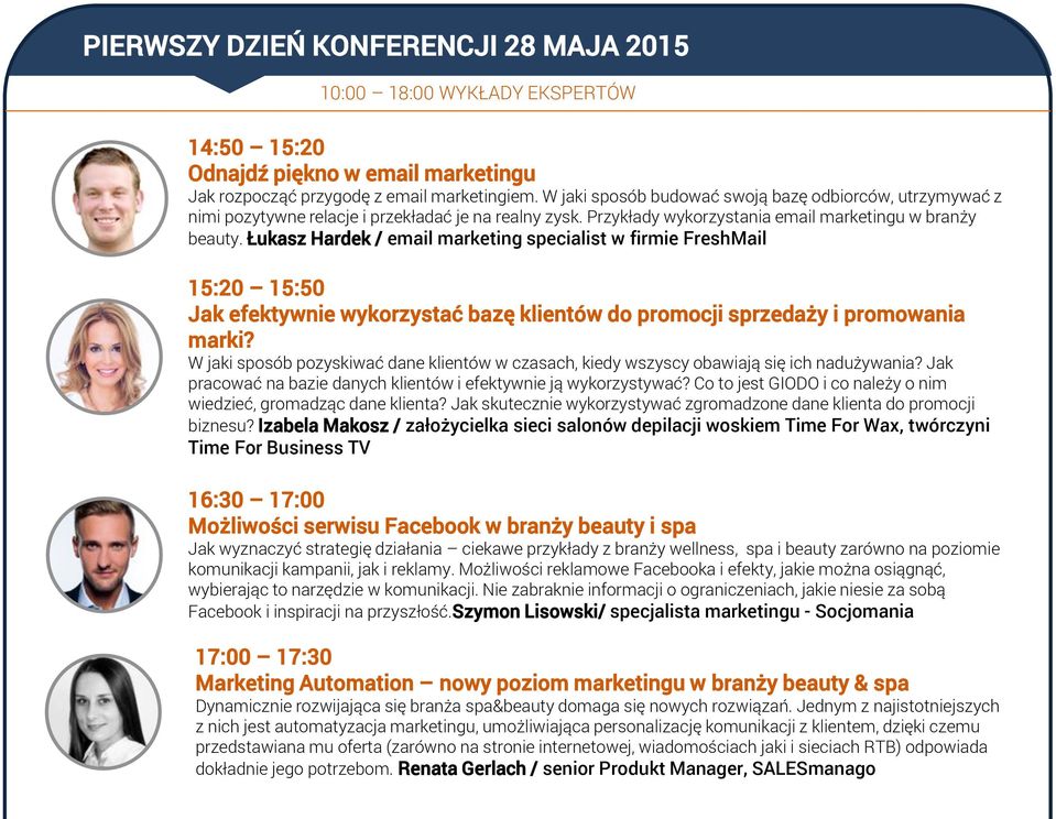 Łukasz Hardek / email marketing specialist w firmie FreshMail 15:20 15:50 Jak efektywnie wykorzystać bazę klientów do promocji sprzedaży i promowania marki?