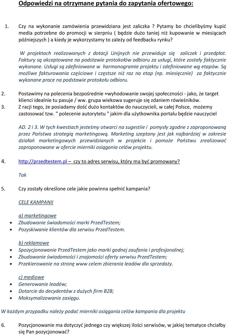 W projektach realizowanych z dotacji Unijnych nie przewiduje się zaliczek i przedpłat. Faktury są akceptowane na podstawie protokołów odbioru za usługi, które zostały faktycznie wykonane.