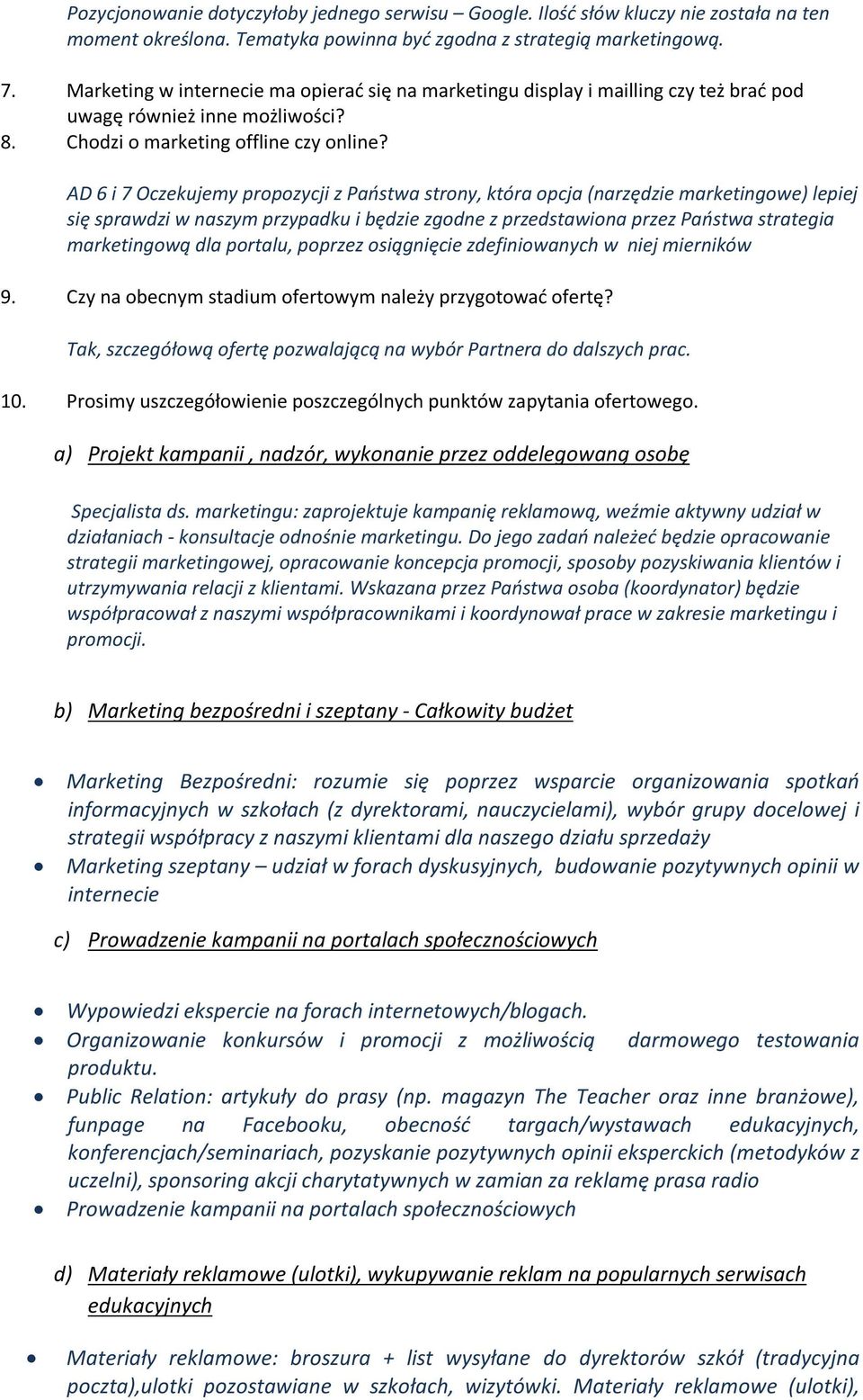 AD 6 i 7 Oczekujemy propozycji z Państwa strony, która opcja (narzędzie marketingowe) lepiej się sprawdzi w naszym przypadku i będzie zgodne z przedstawiona przez Państwa strategia marketingową dla