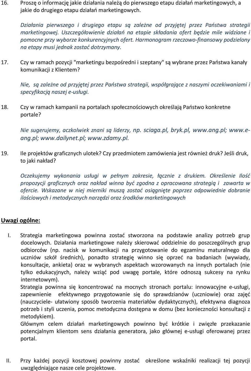 Uszczegółowienie działań na etapie składania ofert będzie mile widziane i pomocne przy wyborze konkurencyjnych ofert. Harmonogram rzeczowo-finansowy podzielony na etapy musi jednak zostać dotrzymany.