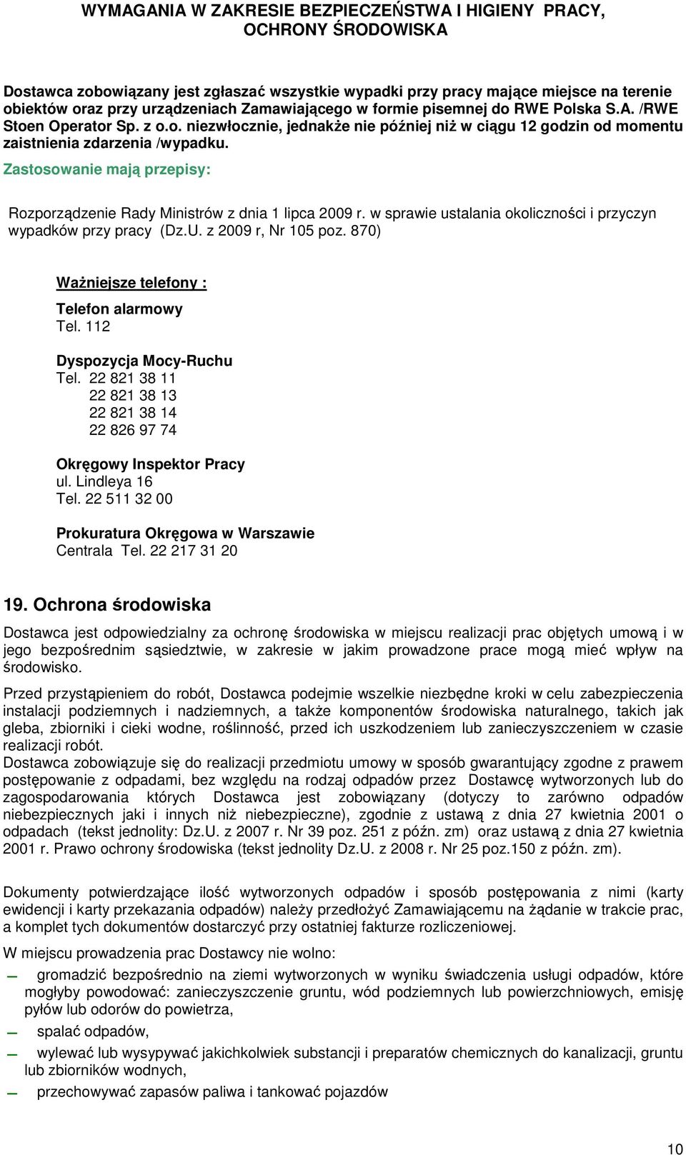 w sprawie ustalania okoliczności i przyczyn wypadków przy pracy (Dz.U. z 2009 r, Nr 105 poz. 870) Ważniejsze telefony : Telefon alarmowy Tel. 112 Dyspozycja Mocy-Ruchu Tel.