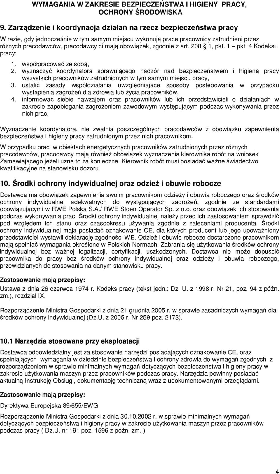 wyznaczyć koordynatora sprawującego nadzór nad bezpieczeństwem i higieną pracy wszystkich pracowników zatrudnionych w tym samym miejscu pracy, 3.